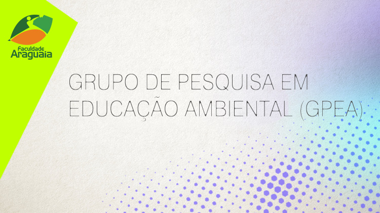 Faculdade Araguaia - Grupo de Pesquisa em Educação Ambiental (GPEA)