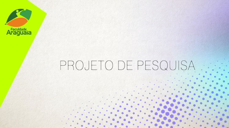 Faculdade Araguaia - Projeto de Pesquisa